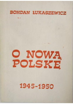 O nową Polskę: 1945-1950