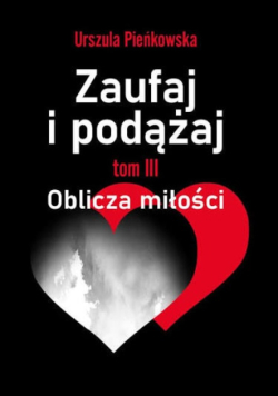 Zaufaj i podążaj. Tom III Oblicza miłości