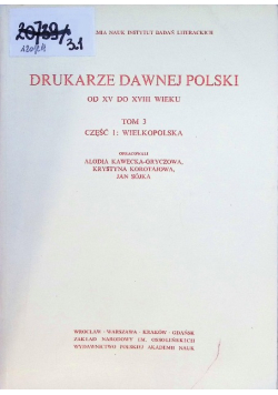 Drukarze dawnej Polski. Tom 3 Część 1 Wielkopolska