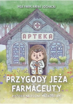Przygody jeża farmaceuty historie najeżone mądrościam
