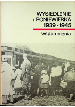 Wysiedlenie i poniewierka 1939 - 1945 wspomnienia