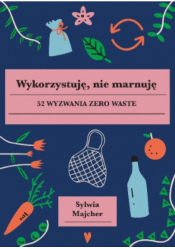 Wykorzystuję, nie marnuję 52 wyzwania zero waste