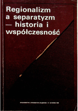 Regionalizm a separatyzm historia i współczesność