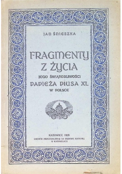 Fragmenty z życia jego świątobliwości Papieża Piusa XI w Polsce 1929 r.