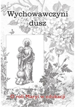 Wychowawczyni dusz. O roli Maryi w edukacji