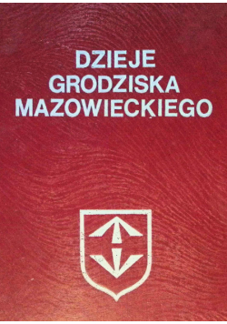 Dzieje Grodziska Mazowieckiego: Wybrane Problemy Józef Kazimierski