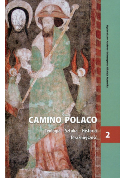 Camino Polaco teologia, sztuka, historia, teraźniejszość Tom 2