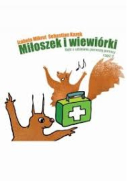 Miłoszek i wiewiórki 2 Bajki o udzielaniu pierwszej pomocy