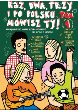 Raz, dwa, trzy i po polsku mówisz Ty Podręcznik do nauki Języka polskiego Tom 4