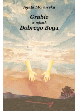 Grabie w rękach Dobrego Boga