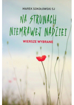 Na strunach niemrawej nadziei Wiersze wybrane