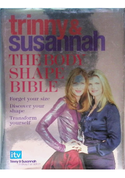 Trinny &Susannah the body shape bible : forget your size, discover your shape, transform yourself