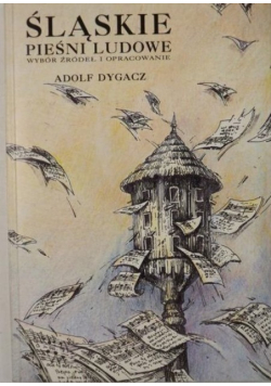 Śląskie pieśni ludowe Wybór źródeł i opracowanie