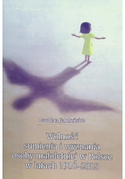 Wolność sumienia i wyznania osoby małoletniej w Polsce w latach 1918-2015