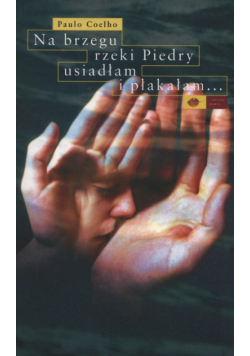Na brzegu rzeki Piedry usiadłam i płakałam