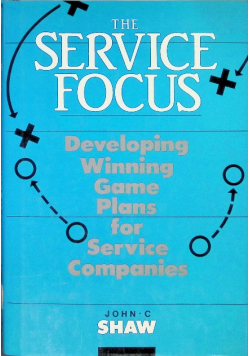 The Service Focus Developing Winning Game Plans for Service Companies