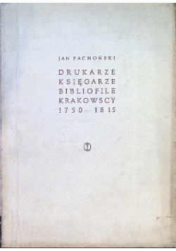 Drukarze  księgarze bibliofile krakowscy 1750-1815