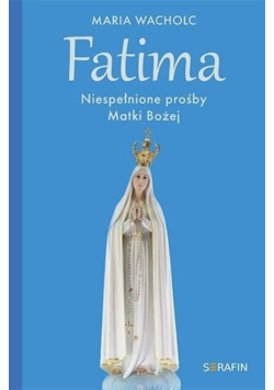 Fatima. Niespełnione prośby Matki Bożej