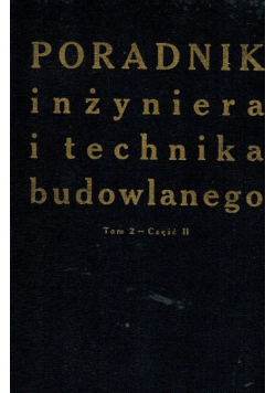 Poradnik inżyniera i technika budowlanego Tom 2 Część II