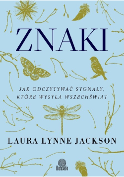 Znaki. Jak odczytywać sygnały, które wysyła wszechświat