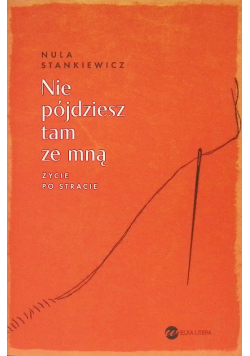 Nie pójdziesz tam ze mną. Życie po stracie