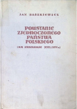 Powstanie zjednoczonego państwa polskiego (na przełomie XIII i XIV w.)