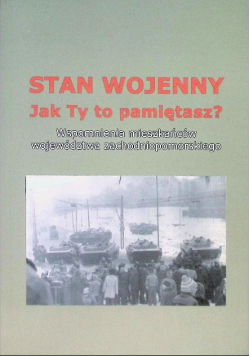 Stan wojenny. Jak Ty to pamiętasz? Wspomnienia
