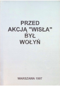 Przed akcją "Wisła" był Wołyń