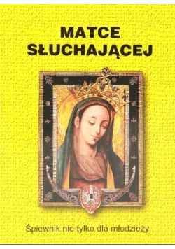 Matce słuchającej. Śpiewnik nie tylko dla młodzieży