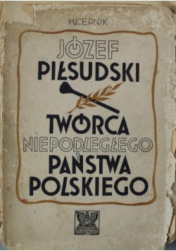 Józef Piłsudski Twórca niepodległego państwa Polskiego 1935 r.