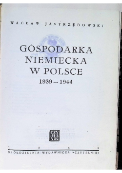 Gospodarka niemiecka w Polsce 1939 - 1944 1946 r.