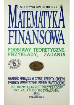 Matematyka finansowa. Podstawy teoretyczne, przykłady, zadania