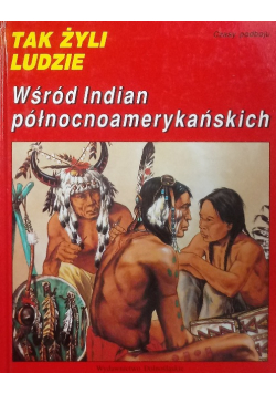 Tak żyli ludzie Wśród Indian północnoamerykańskich