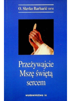 Przeżywajcie Mszę świętą sercem