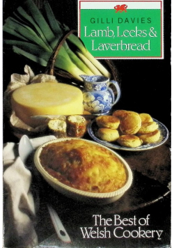 Lamb, Leeks, and Laverbread The Best of Welsh Cookery