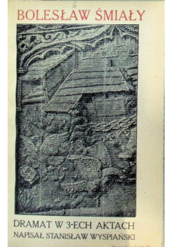 Bolesław Śmiały. Dramat w 3-ech aktach, 1916 r.