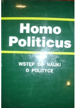 Homo Politicus. Wstęp do nauki o polityce