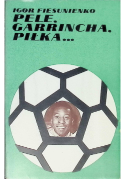 Pele, Garrincha, Piłka...