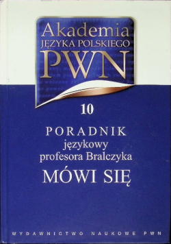 Poradnik językowy profesora Bralczyka. Mówi się Tom 10
