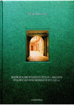 Język polski Wileńszczyzny i kresów północno - wschodnich XVI XX w. Tom 2