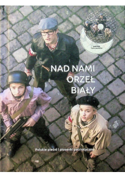 Nad nami orzeł biały polskie pieśni i piosenki patriotyczne