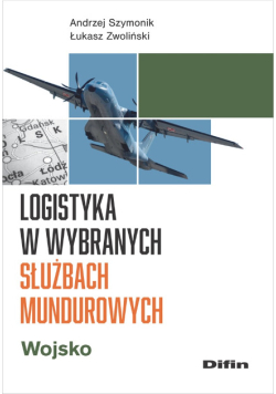 Logistyka w wybranych służbach mundurowych. Wojsko
