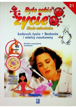 Było sobie życie Ciało człowieka Łańcuch życia Badania i wielcy naukowcy