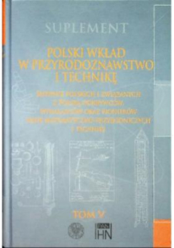 Polski wkład w przyrodoznawstwo i technikę Tom 5