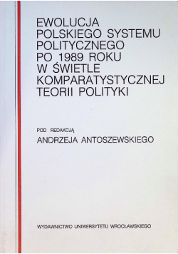 Ewolucja polskiego systemu politycznego po 1989 roku w świetle komparatystycznej teorii polityki