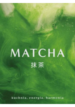 Matcha kuchnia, energia, harmonia