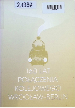 160 Lat Połączenia Kolejowego Wrocław-Berlin