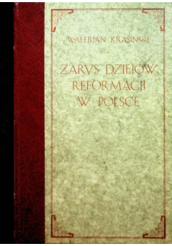 Zarys dziejów reformacji w Polsce, Tom II Część I