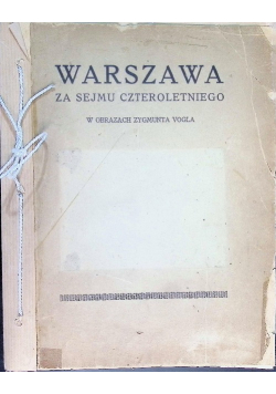 Warszawa za Sejmu Czteroletniego w obrazach Zygmunta Vogla ok 1921 r.