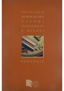 Instalacje wodociągowe gazowe ogrzewcze z miedzi Poradnik
